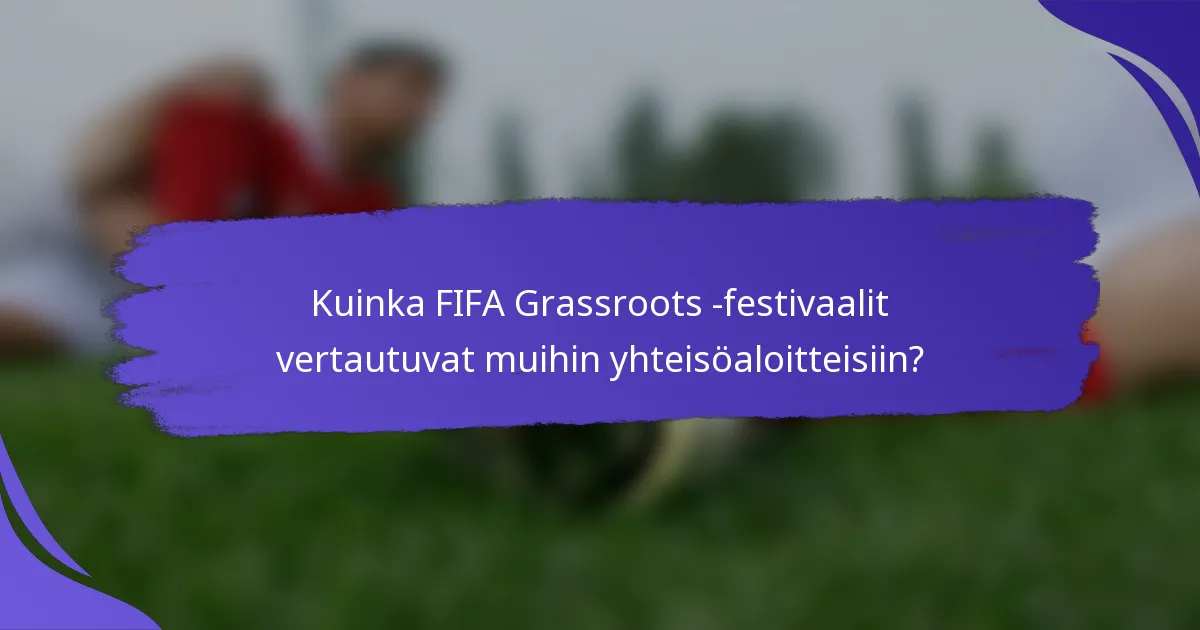 Kuinka FIFA Grassroots -festivaalit vertautuvat muihin yhteisöaloitteisiin?