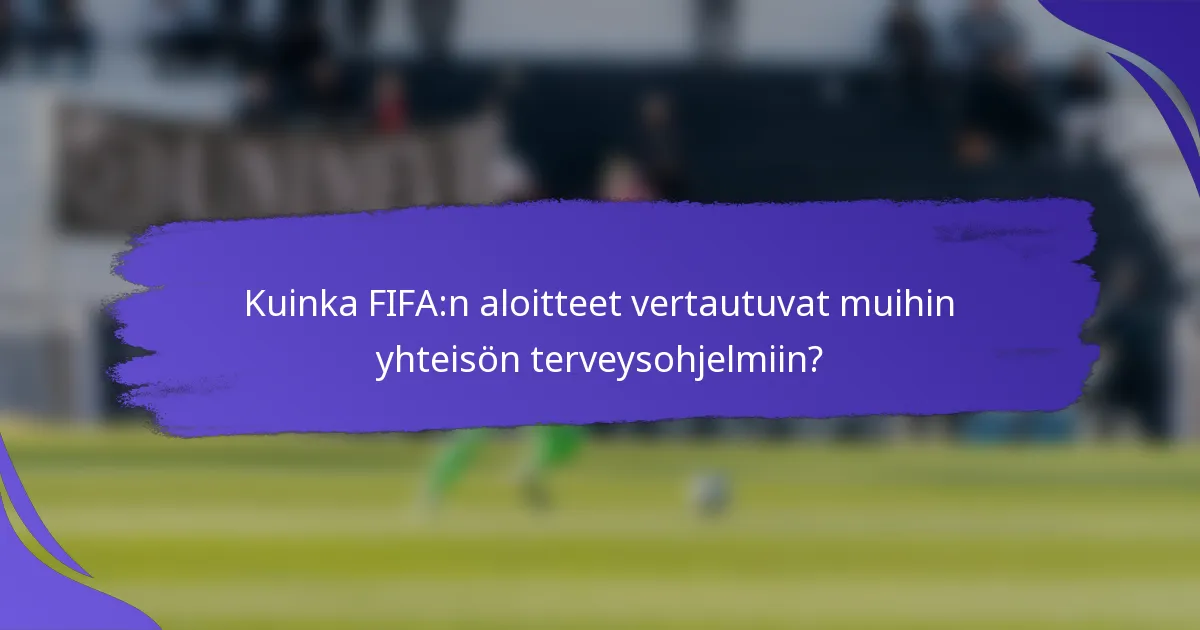 Kuinka FIFA:n aloitteet vertautuvat muihin yhteisön terveysohjelmiin?
