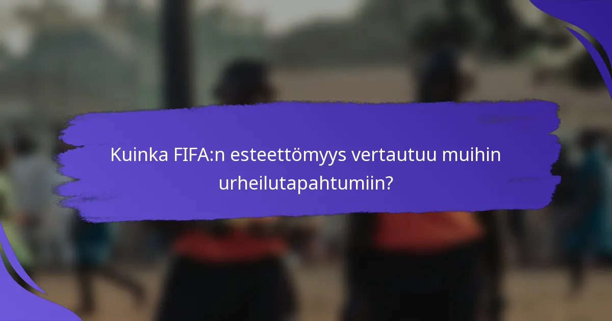 Kuinka FIFA:n esteettömyys vertautuu muihin urheilutapahtumiin?