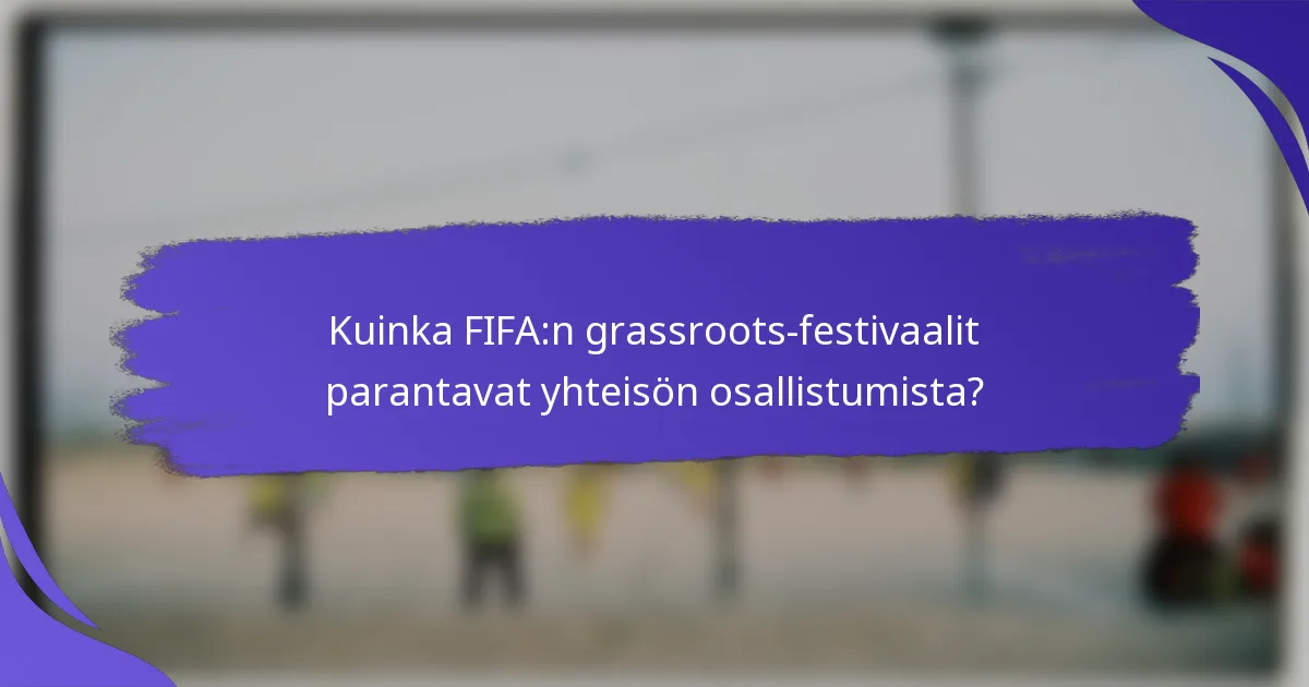Kuinka FIFA:n grassroots-festivaalit parantavat yhteisön osallistumista?