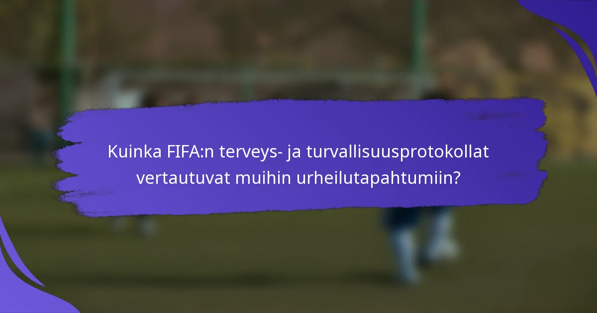 Kuinka FIFA:n terveys- ja turvallisuusprotokollat vertautuvat muihin urheilutapahtumiin?