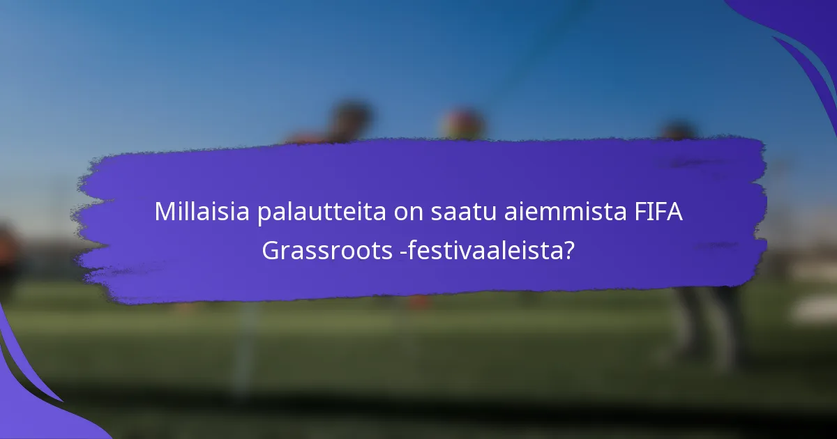 Millaisia palautteita on saatu aiemmista FIFA Grassroots -festivaaleista?