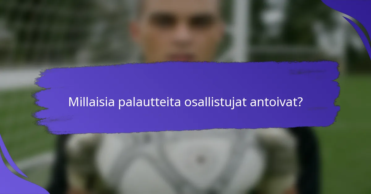 Millaisia palautteita osallistujat antoivat?