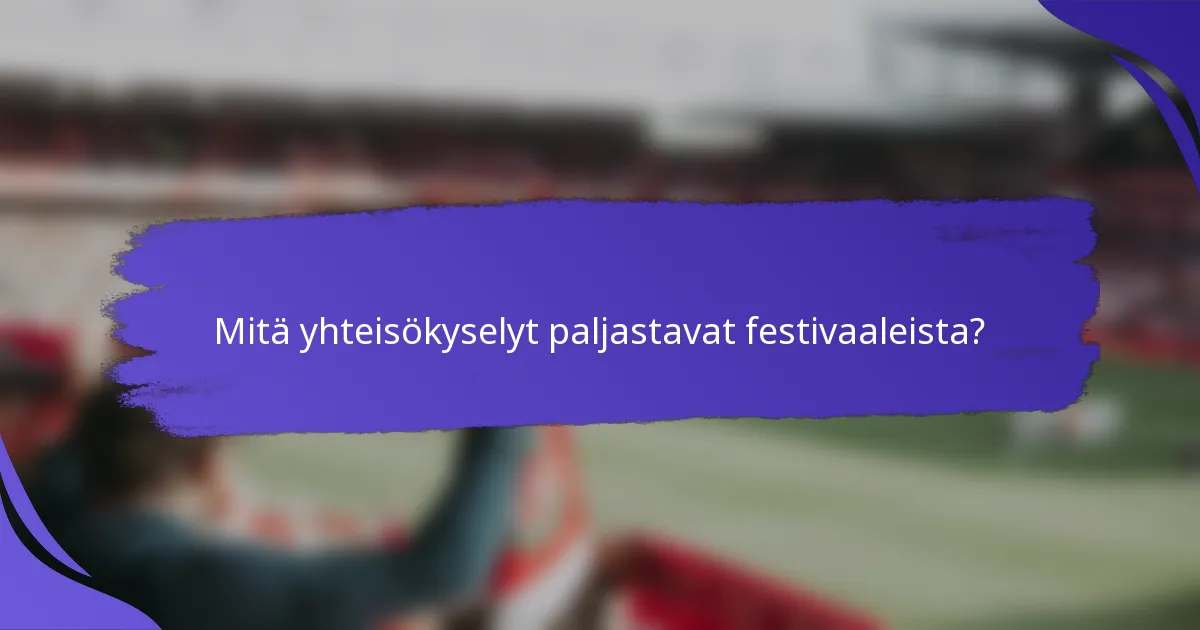 Mitä yhteisökyselyt paljastavat festivaaleista?