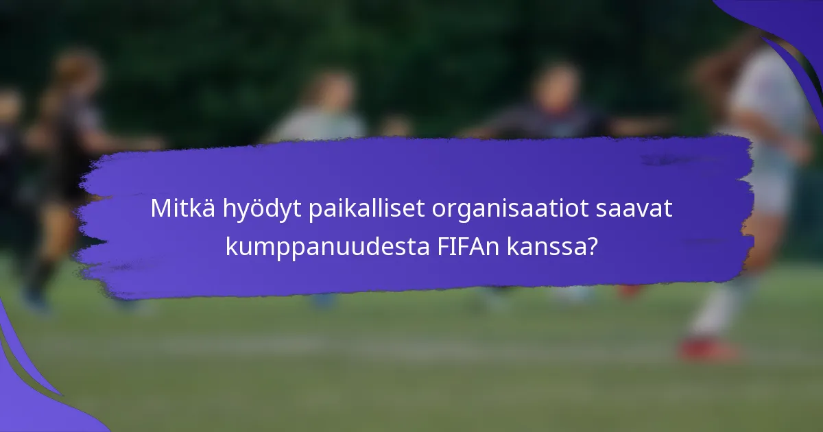 Mitkä hyödyt paikalliset organisaatiot saavat kumppanuudesta FIFAn kanssa?