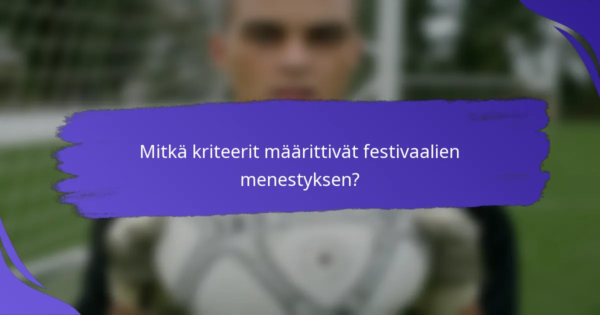 Mitkä kriteerit määrittivät festivaalien menestyksen?