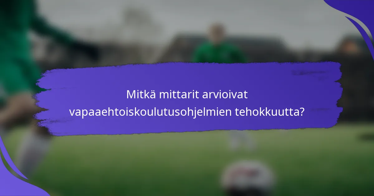 Mitkä mittarit arvioivat vapaaehtoiskoulutusohjelmien tehokkuutta?