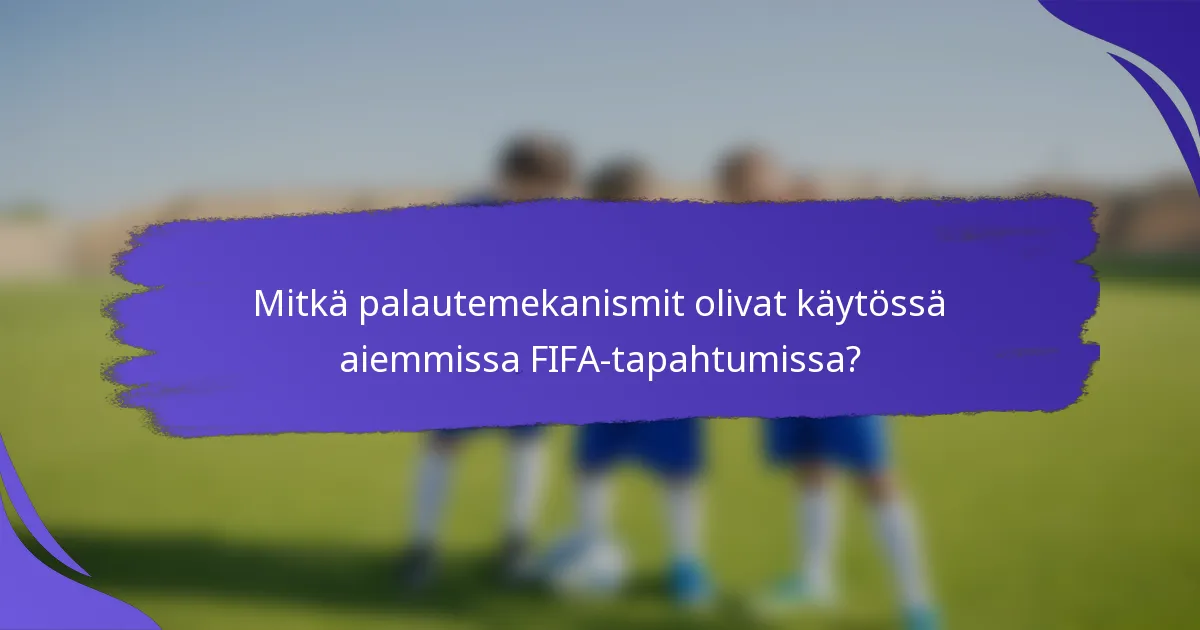 Mitkä palautemekanismit olivat käytössä aiemmissa FIFA-tapahtumissa?