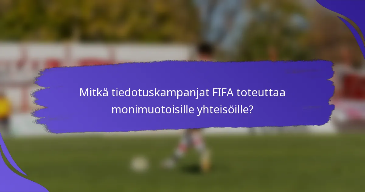 Mitkä tiedotuskampanjat FIFA toteuttaa monimuotoisille yhteisöille?